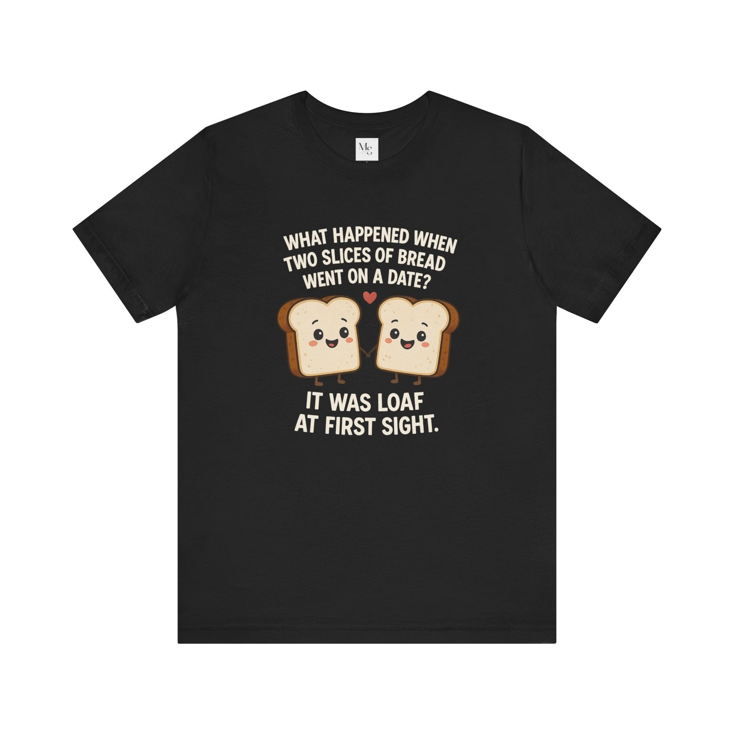 Loaf at First Sight T-Shirt – Funny Bread Pun Tee