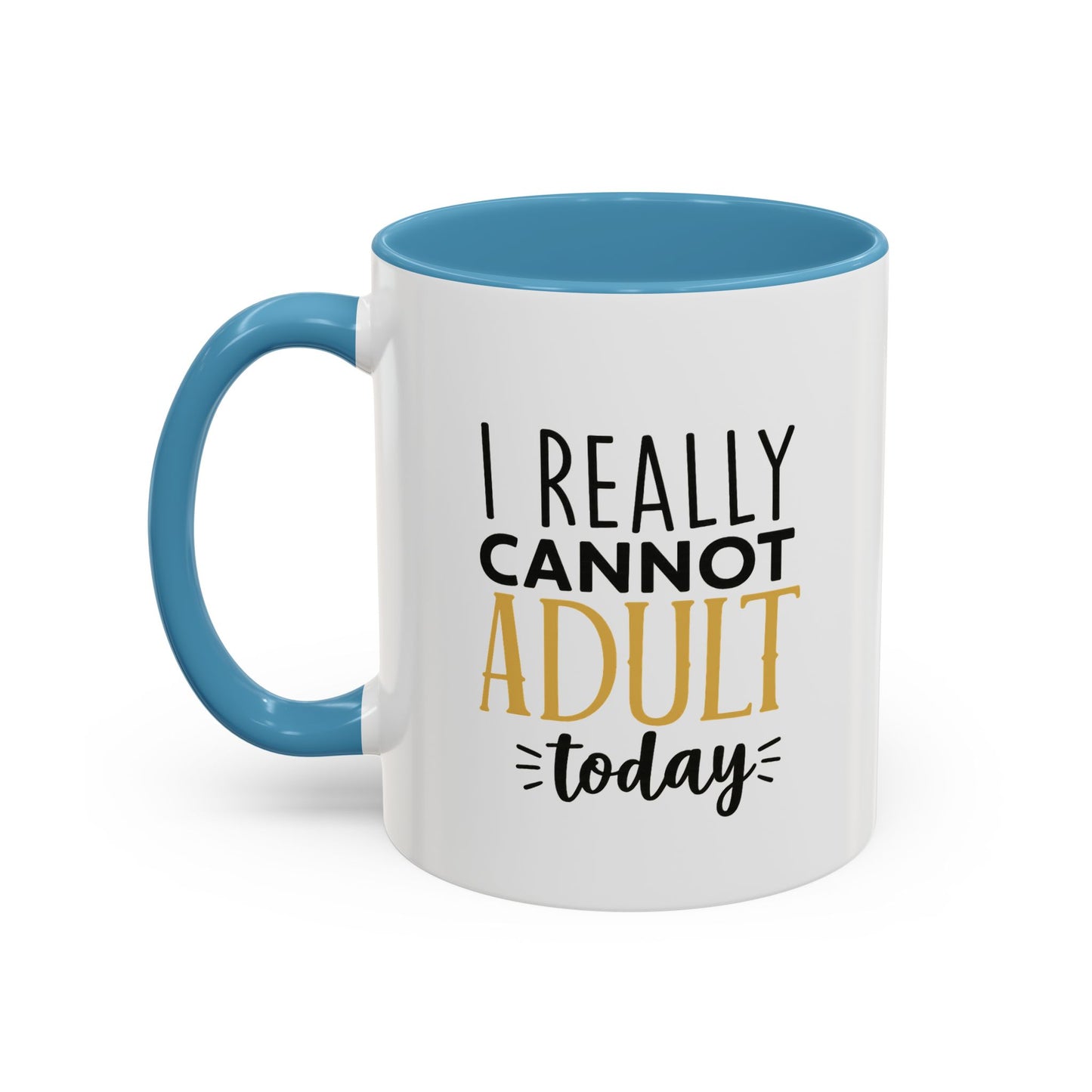 I Really Cannot Adult Today Mug – Funny pun Sarcastic Coffee Cup with Color Inside & Handle, 11oz