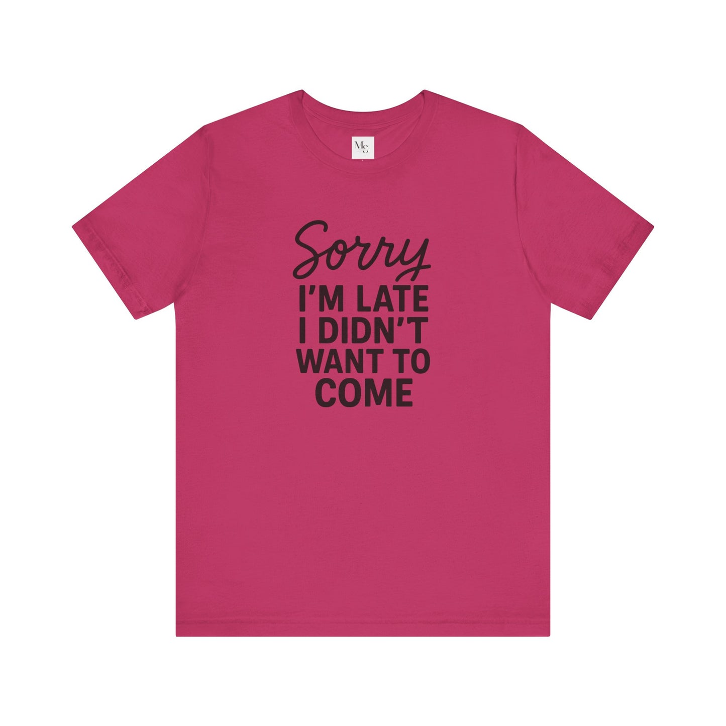 Sorry I'm Late I Didn't Want to Come T-Shirt – Funny Introvert Shirt | Sarcastic Graphic Tee | Unisex Humor Shirt