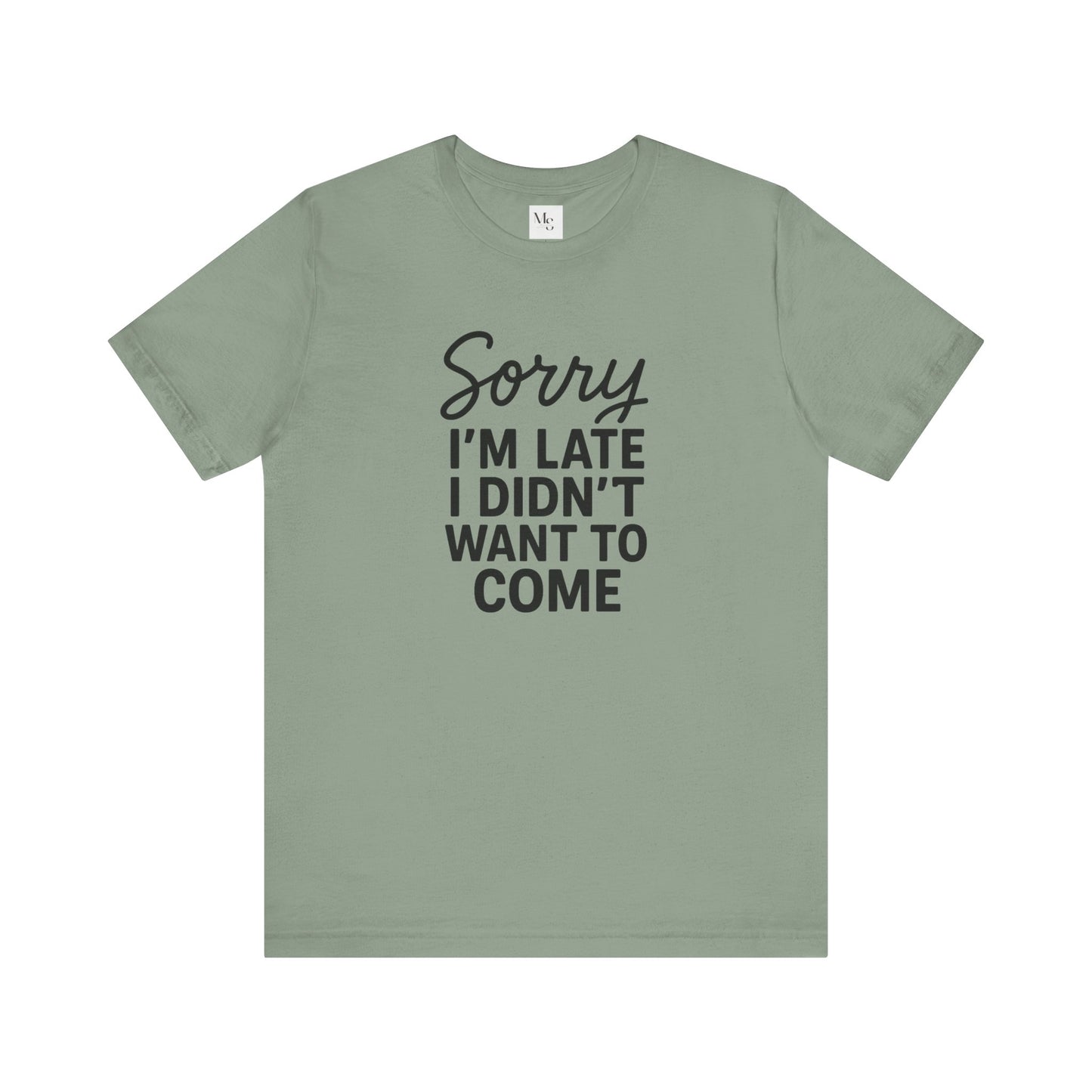 Sorry I'm Late I Didn't Want to Come T-Shirt – Funny Introvert Shirt | Sarcastic Graphic Tee | Unisex Humor Shirt