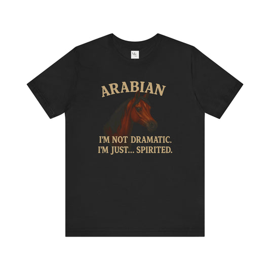 Arabian horse- im not dramatic tee- perfect funny gift for equestrian and horselovers