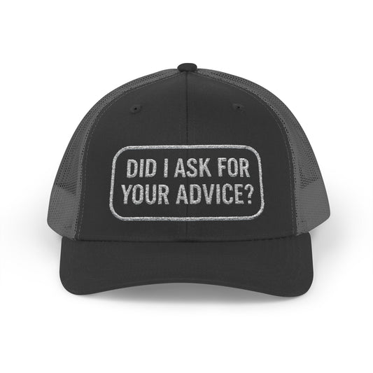 Did I Ask for Your Advice?- embroided trucker cap