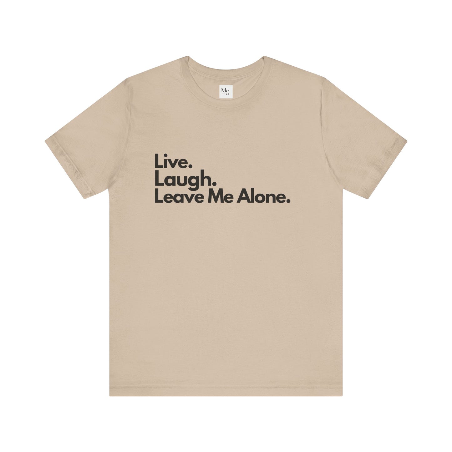 Live, Laugh, Leave Me Alone Tee – Sarcastic Introvert Humor T-Shirt