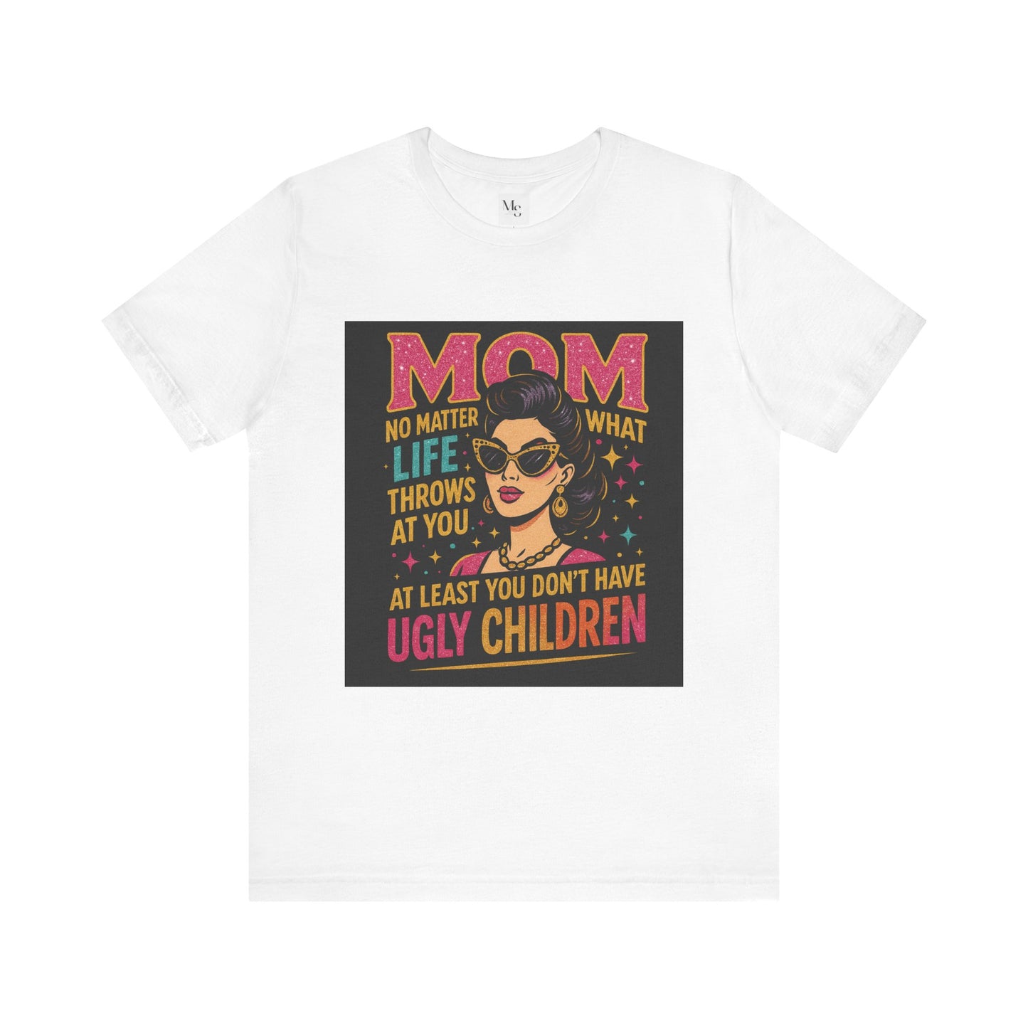 At least you dont have ugly children-Mothersday t-shirt