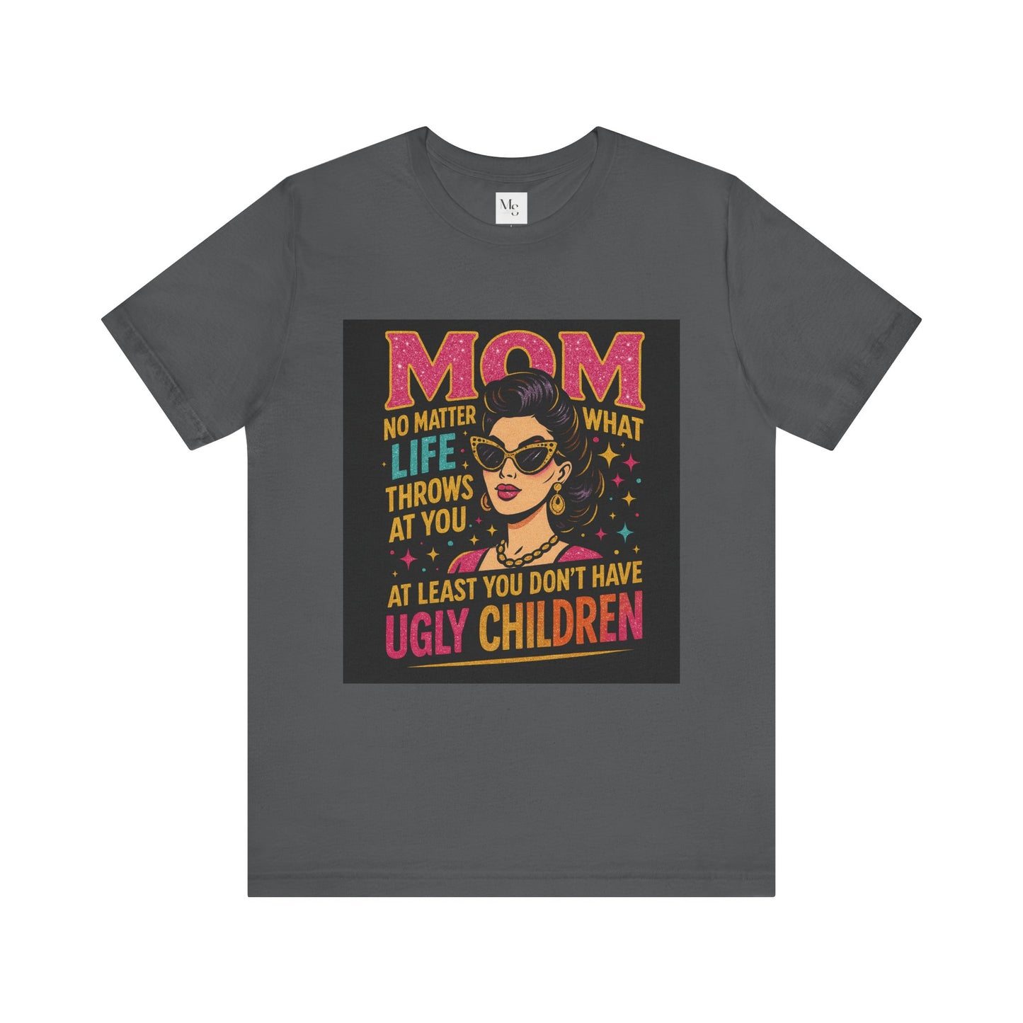 At least you dont have ugly children-Mothersday t-shirt