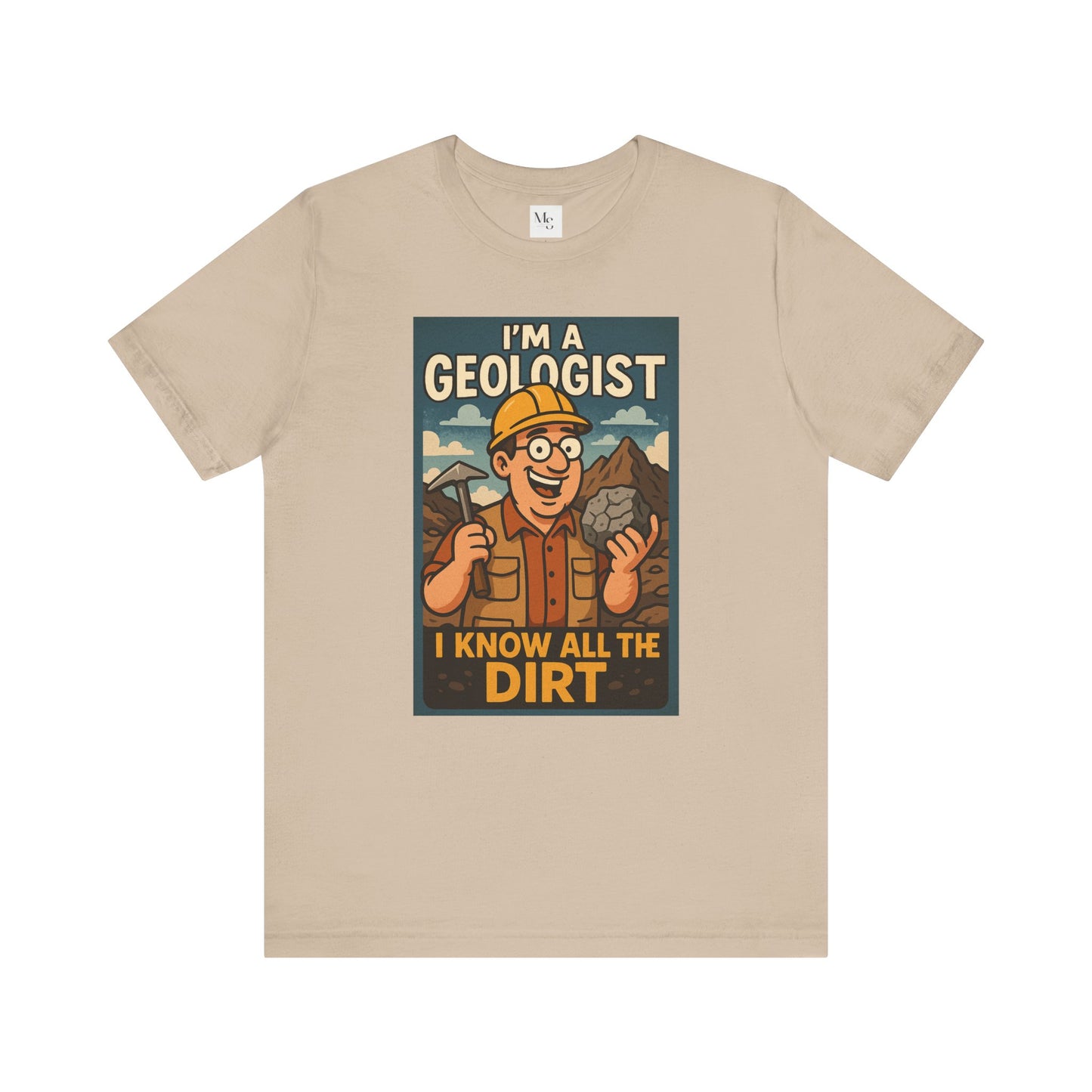 I'm a Geologist, I Know All the Dirt tee