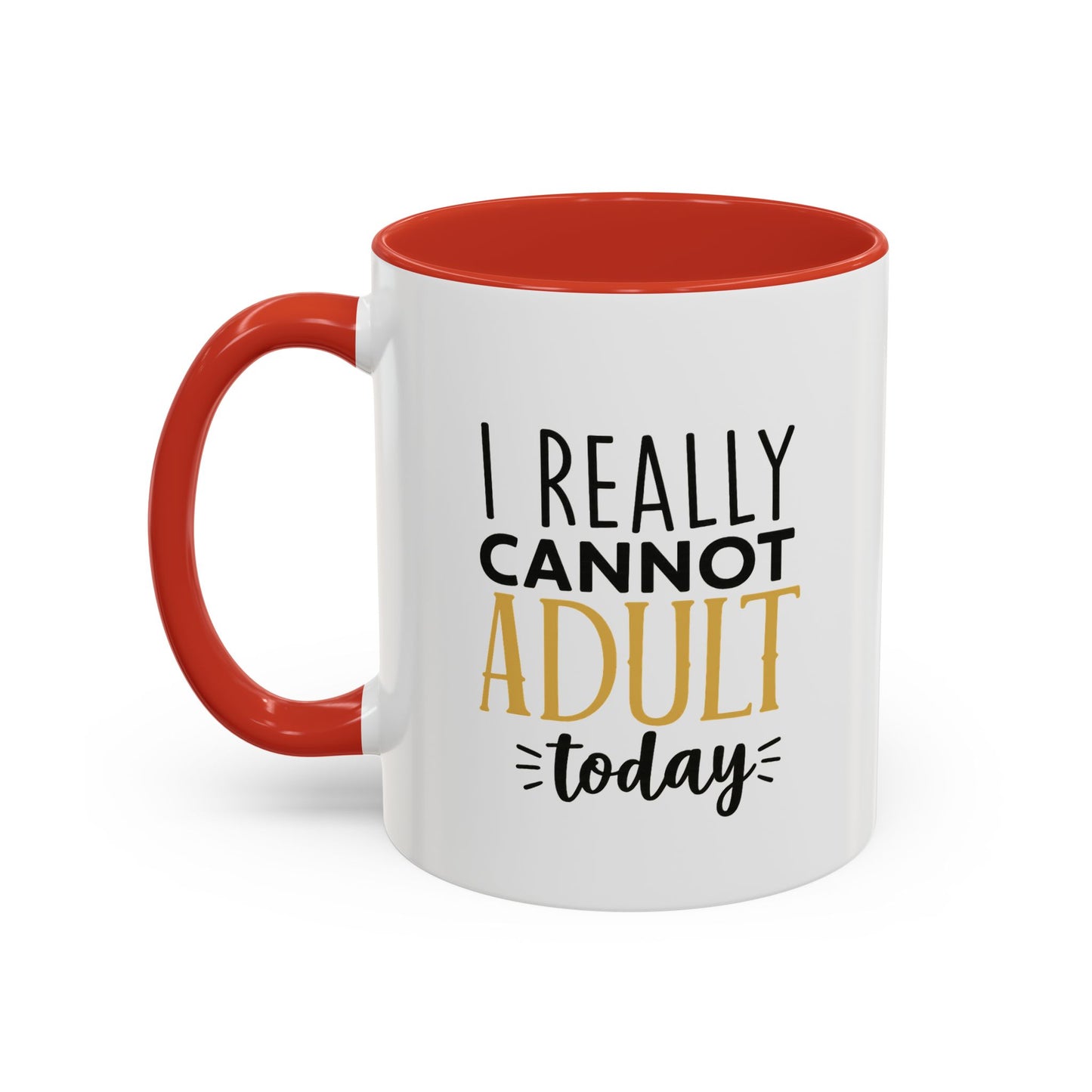 I Really Cannot Adult Today Mug – Funny pun Sarcastic Coffee Cup with Color Inside & Handle, 11oz