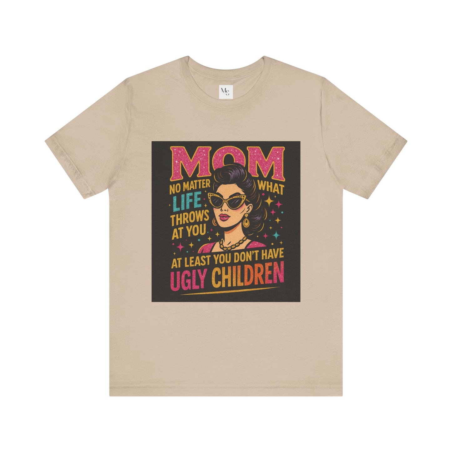 At least you dont have ugly children-Mothersday t-shirt