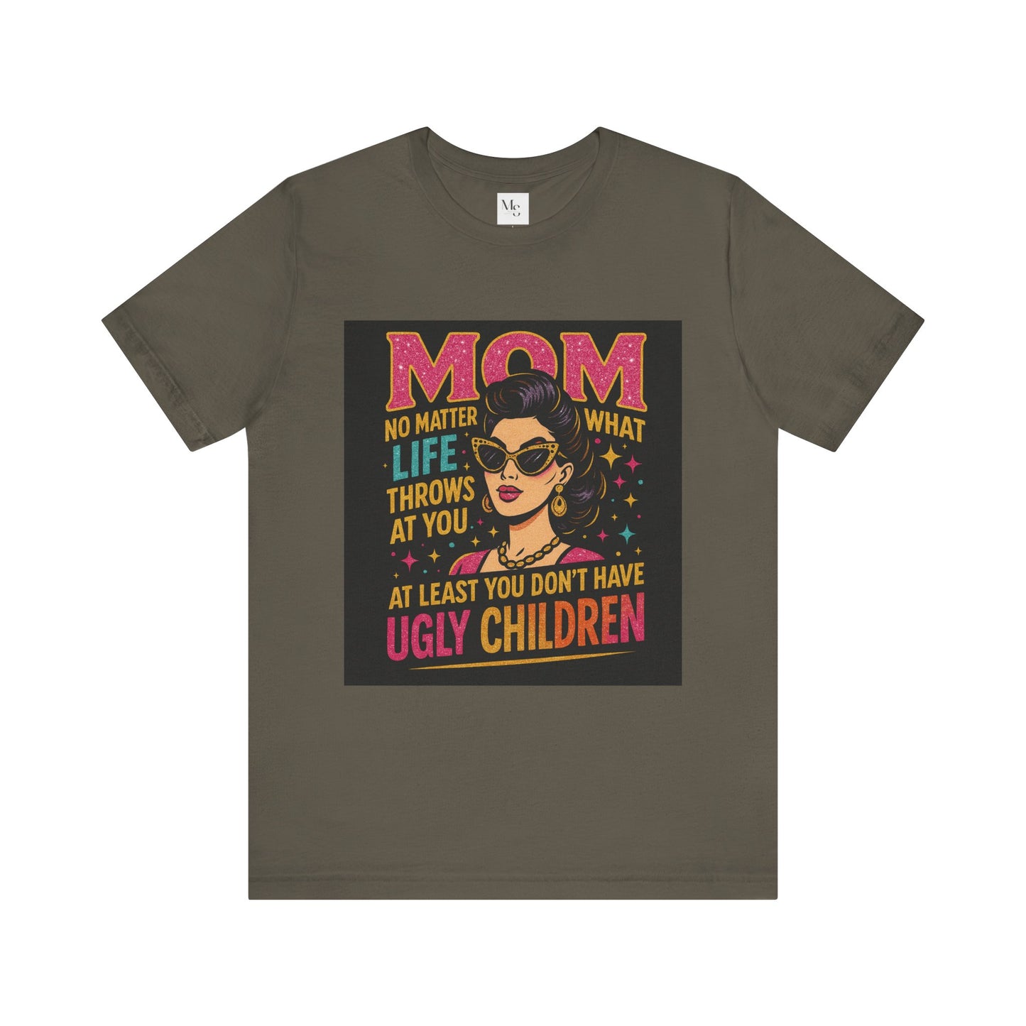 At least you dont have ugly children-Mothersday t-shirt