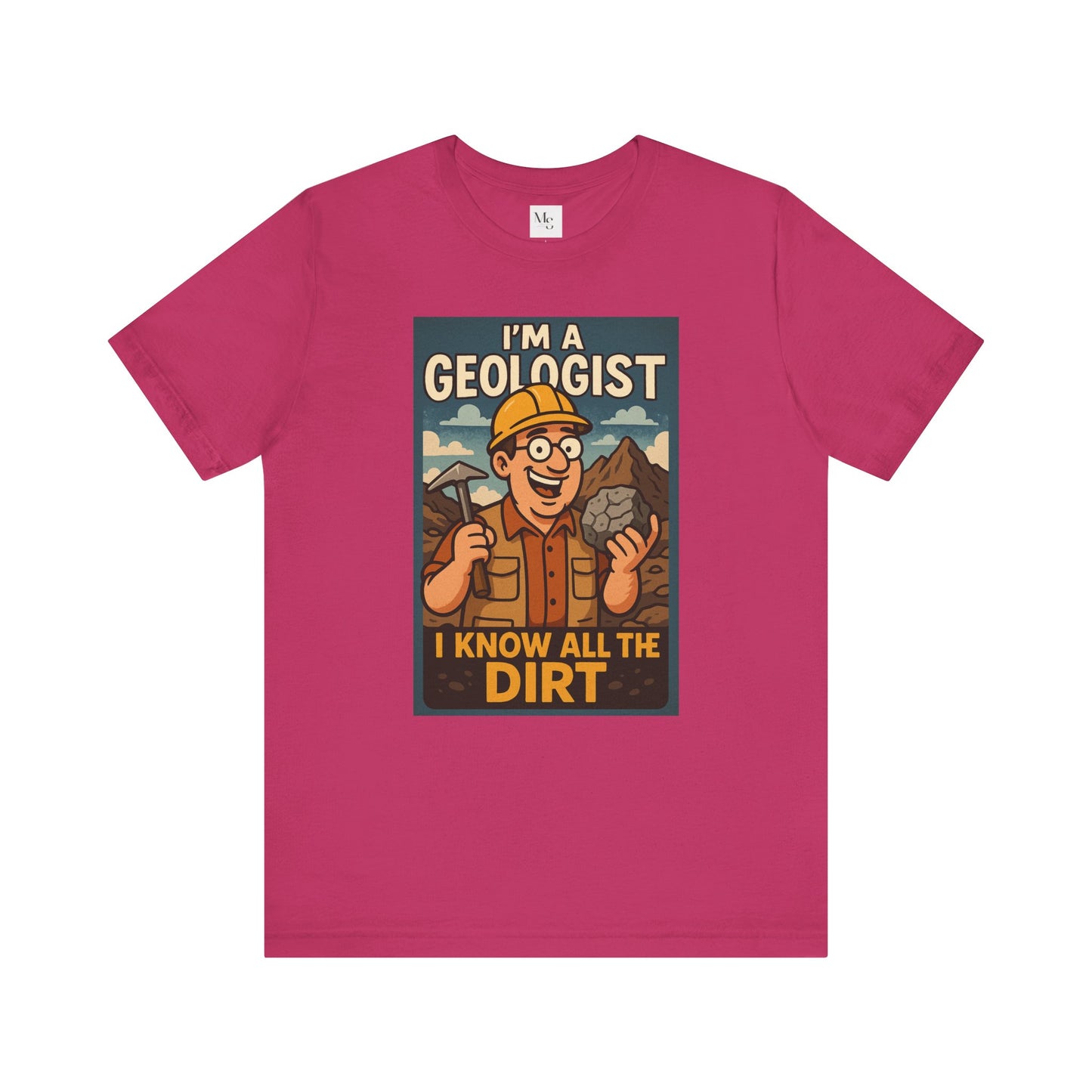 I'm a Geologist, I Know All the Dirt tee