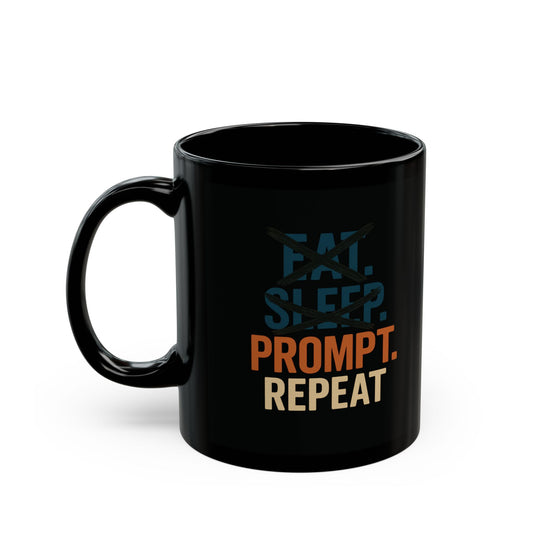 No eat, No sleep, just prompt and repeat-mug.