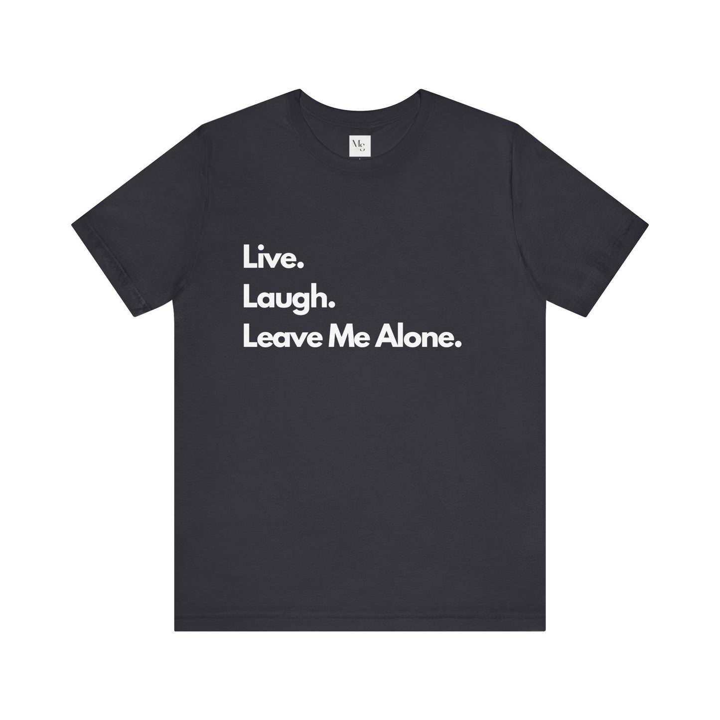 Live, Laugh, Leave Me Alone Tee – Sarcastic Introvert Humor T-Shirt