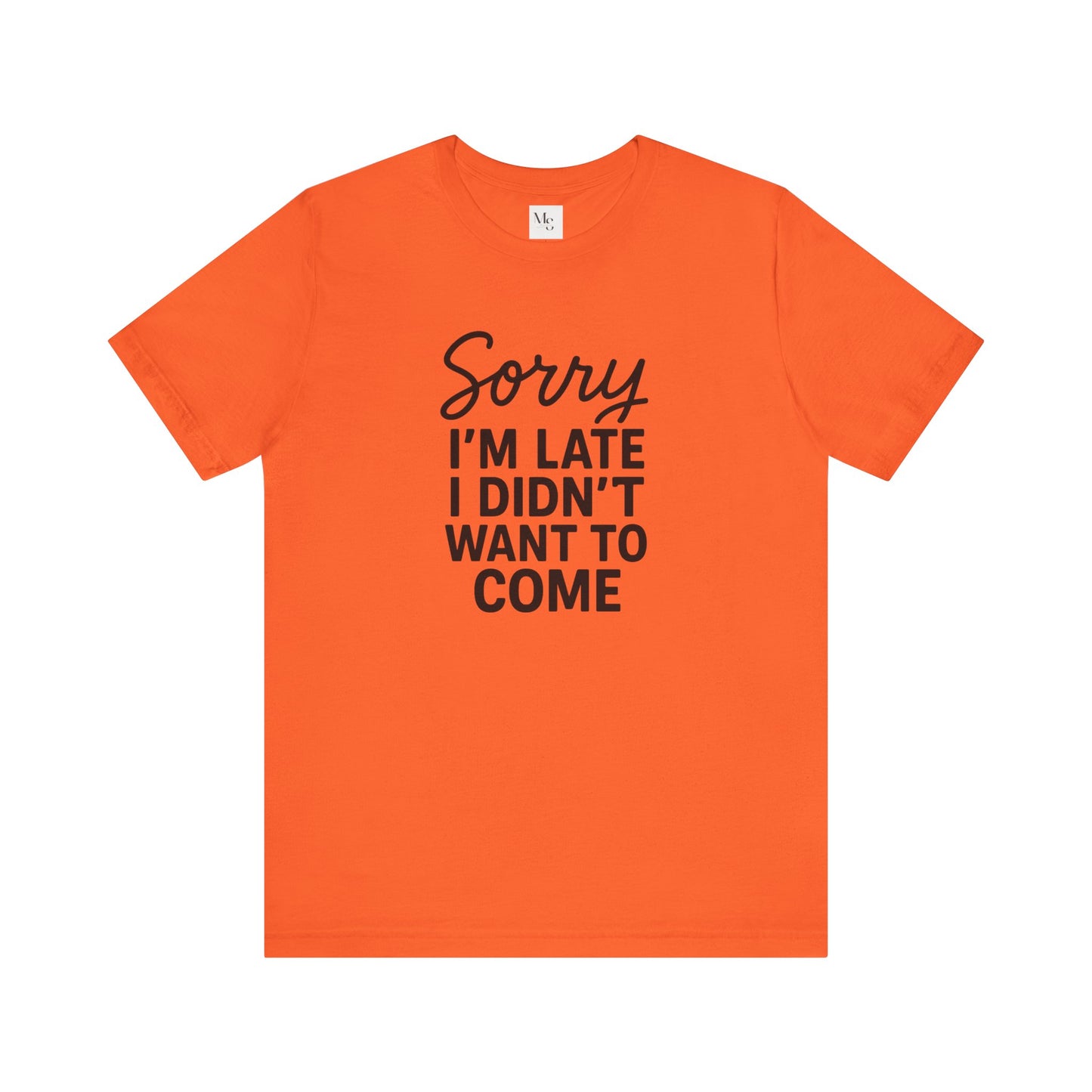 Sorry I'm Late I Didn't Want to Come T-Shirt – Funny Introvert Shirt | Sarcastic Graphic Tee | Unisex Humor Shirt